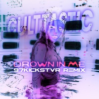DROWN IN ME - 97Kickstvr Remix