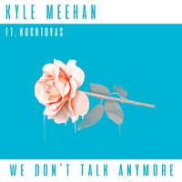 We Don't Talk Anymore (feat. Kuchtovas)