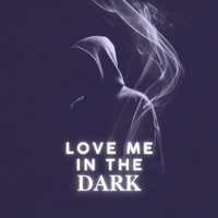 Love Me In The Dark