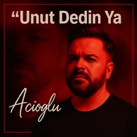 Unut Dedin Ya