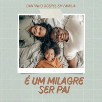 É um milagre ser paí (gospel)