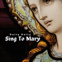 Daily Daily Sing to Mary