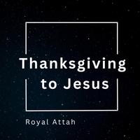 Thanksgiving to Jesus