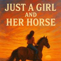 JUST A GIRL AND HER HORSE