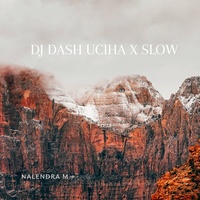 Dj Dash Uciha X Slow