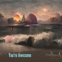 You're Awesome