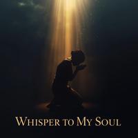 Whisper to My Soul