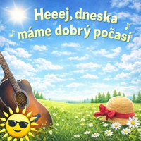 Heeej, dneska máme dobrý počasí