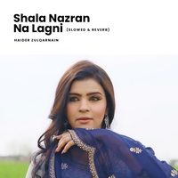 Shala Nazran Na Lagni (Slowed & Reverb)