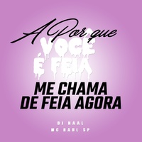 a porque voce é feia, me chama de feia agora