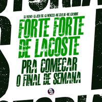 Forte Forte de Lacoste - Pra Começar o Final de Semana