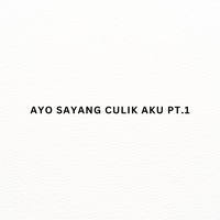 AYO SAYANG CULIK AKU PT.1