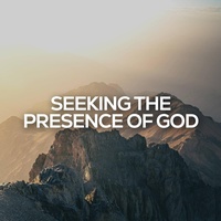 Seeking the Presence of God