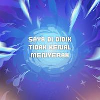 SAYA DI DIDIK TIDAK KENAL MENYERAH