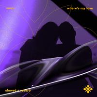 where's my love (alternative version) - slowed + reverb