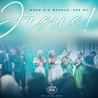 Neem die wêreld, gee my Jesus