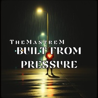 BUILT FROM PRESSURE