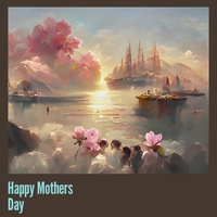 Happy Mothers Day