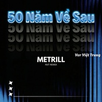 50 Năm Về Sau (Ver Việt Trung) - Remix