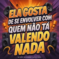 Ela Gosta de Se Envolver Com Quem Não Tá Valendo Nada