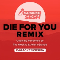 Die For You - Remix (Originally Performed by The Weeknd & Ariana Grande) - Karaoke Version