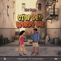Stop Dey Worry Me