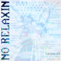 TWOFACED - No Relaxin