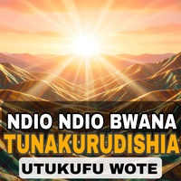 Ndio Ndio Bwana Tunakurudishia Utukufu Wote
