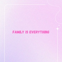 Family is Everything