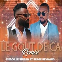 Le gout de ça - Tiesco Le Sultan feat Serge Beynaud