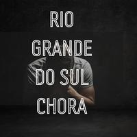 Rio Grande do Sul Chora