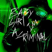 baby girl im a criminal