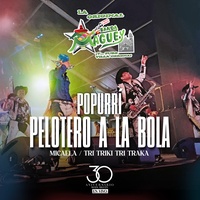 Popurrí: Pelotero a la Bola/Micaela/Tri Triki Tri Traka - 30 Aniversario En Vivo