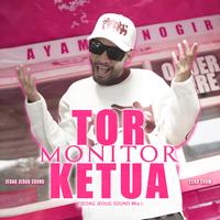 Tor Monitor Ketua (JEDAG JEDUG SOUND Mix)