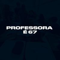 Professora é 67