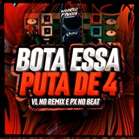 Bota Essa Puta de 4