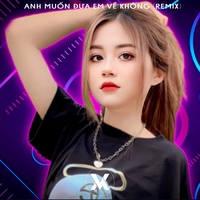Anh Muốn Đưa Em Về Không (Remix)