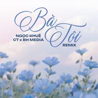 Bà Tôi - Remix