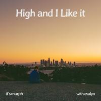High and I Like it
