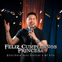 Feliz Cumpleaños Princesa (Canción para dedicar a mi hija)
