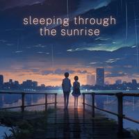 sleeping through the sunrise