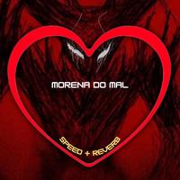 Morena do Mal (Speed + Reverb)
