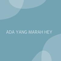 ADA YANG MARAH HEY