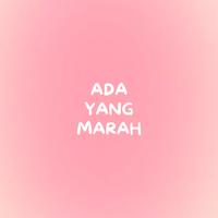 ADA YANG MARAH