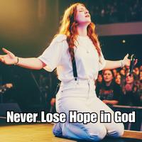 Never Lose Hope in God