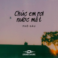 Chúc Em Rơi Nước Mắt