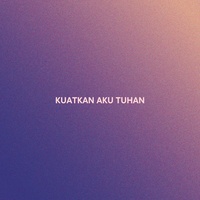 KUATKAN AKU TUHAN