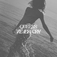 Queens Never Cry