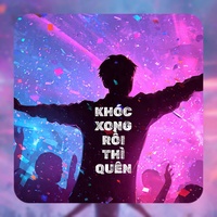 KHÓC XONG RỒI THÌ QUÊN