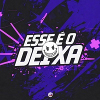 ESSE É O DEIXA